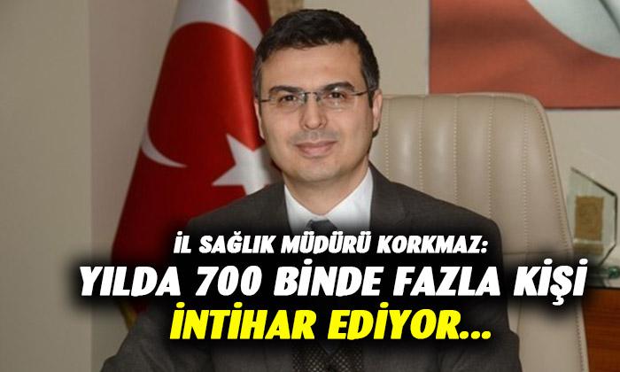 İl Sağlık Müdürü Korkmaz: “700 binden fazla kişi intihar ediyor”