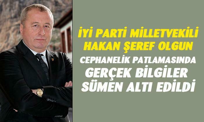 İYİ Parti Milletvekili Hakan Şeref Olgun; “Gerçek bilgiler de Sümen altı edildi”