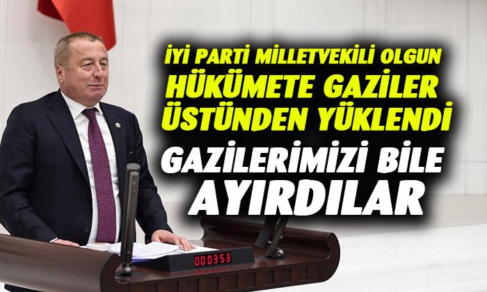 İYİ Parti Milletvekili Hakan Şeref Olgun; “Gazilerimizi bile ayırdılar”