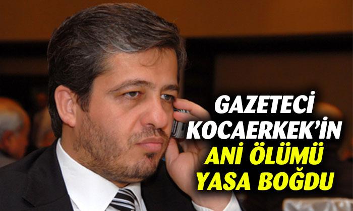 Gazeteci Halil İbrahim Kocaerkek yaşamını yitirdi