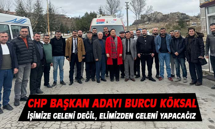 CHP BAŞKAN ADAYI BURCU KÖKSAL İŞİMİZE GELENİ DEĞİL, ELİMİZDEN GELENİ YAPACAĞIZ