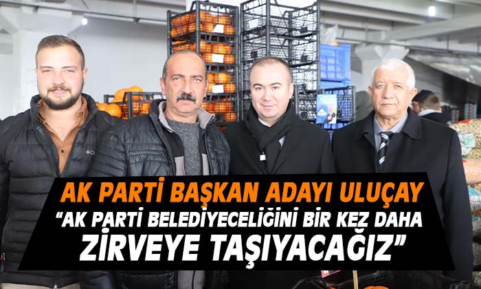 AK PARTİ BAŞKAN ADAYI ULUÇAY,  “AK PARTİ’MİZE TEVECCÜHÜN KAYNAĞI ESERLERİMİZDİR”
