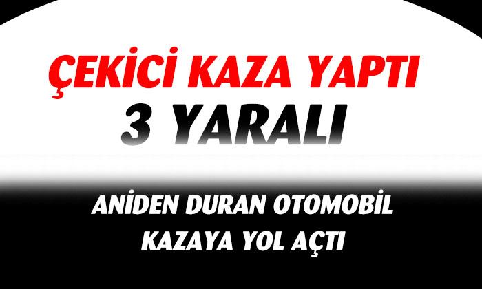 Çekici Kaza Yaptı 3 Yaralı