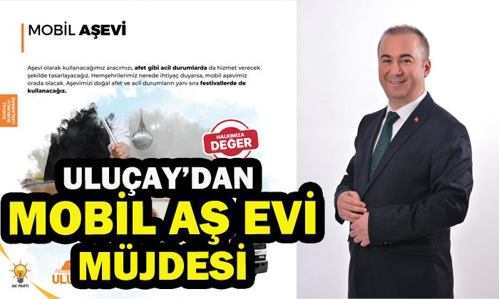 Uluçay, “Nerede ihtiyaç olursa mobil aşevimiz orada olacak”