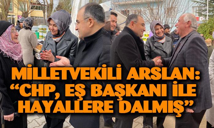 Milletvekili Arslan: “CHP, eş bakanı ile hayallere dalmış