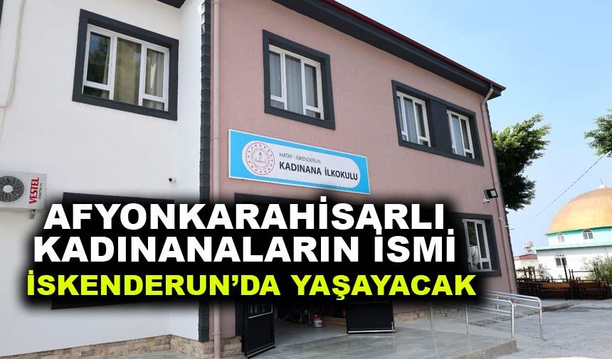 AFYONKARAHİSARLI KADINANALARIN İSMİ İSKENDERUN’DA YAŞAYACAK