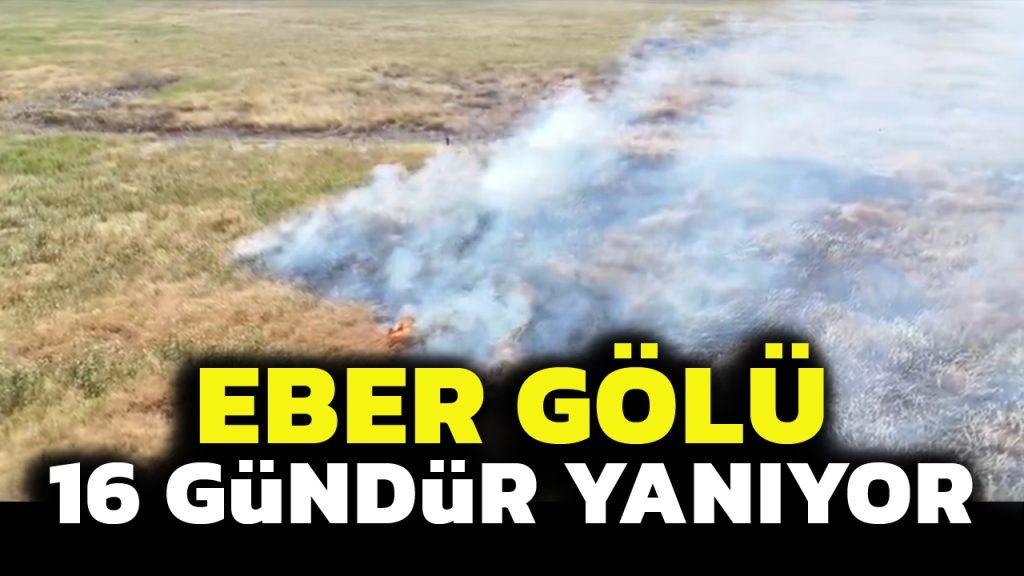 Eber Gölü 16 Gündür Yanıyor: