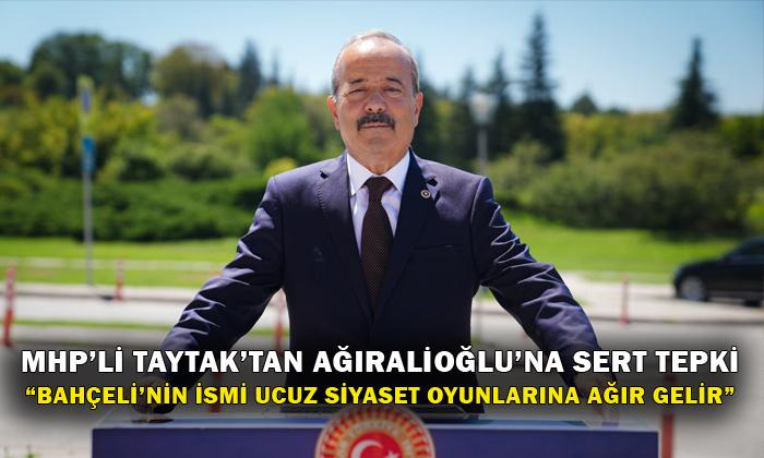 MİLLETVEKİLİ TAYTAK’TAN AĞIRALİOĞLU’NA SERT TEPKİ