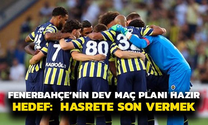 Fenerbahçe’nin Dev Maç Planı Hazır