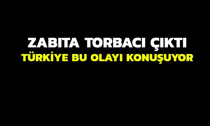 Zabıta torbacı çıktı!