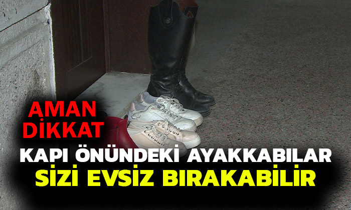 Kapının önündeki ayakkabı sizi evsiz bırakabilir
