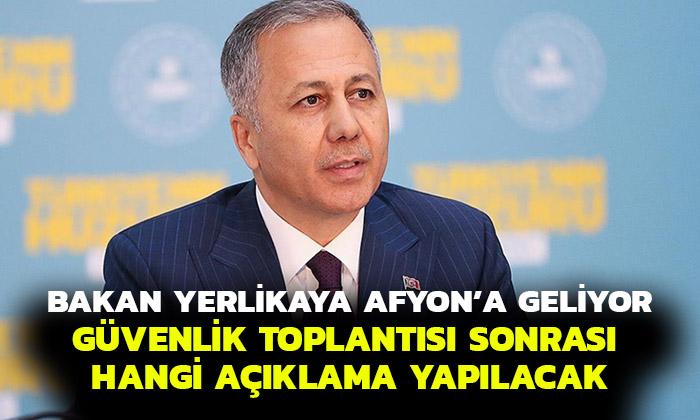 Bakan Yerlikaya Afyonkarahisar’a Geliyor