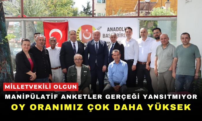 Olgun, “Manipülatif anketler gerçeği yansıtmıyor, Oy oranımız çok daha yüksek