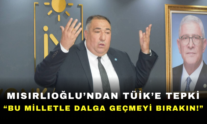 Mısırlıoğlu’ndan TÜİK’e Tepki: “Bu Milletle Dalga Geçmeyi Bırakın!”