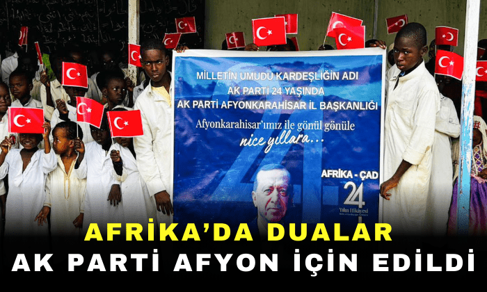 AFRİKA’DA DUALAR AK PARTİ AFYON İÇİN EDİLDİ