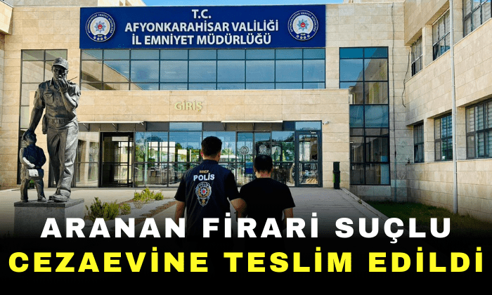 Afyonkarahisar’da Aranan Firari Suçlu Cezaevine Teslim Edildi