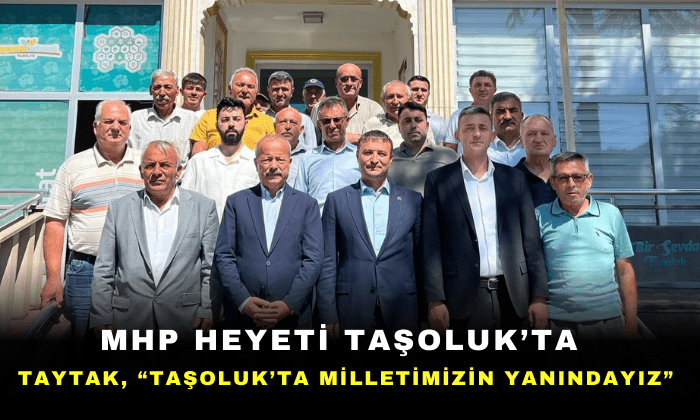 Taytak: “Taşoluk’ta milletimizin yanındayız”