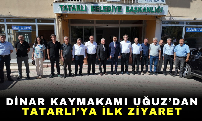Dinar Kaymakamı Uğuz’dan Tatarlı’ya ilk ziyaret