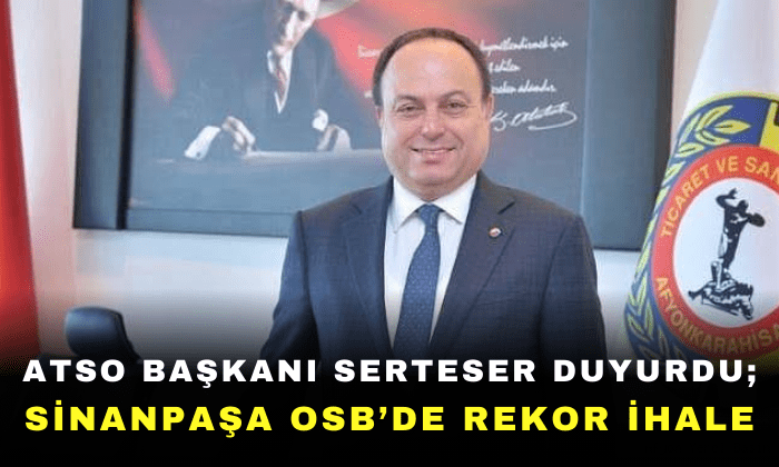 ATSO Başkanı Serteser duyurdu; Sinanpaşa OSB’de rekor ihale