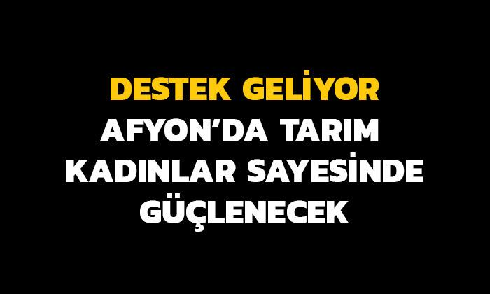 Afyon’da Kadının Eliyle Tarım Güçleniyor