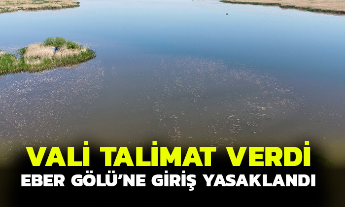 Eber Gölü’ne Giriş ve Çıkışlar Yasaklandı