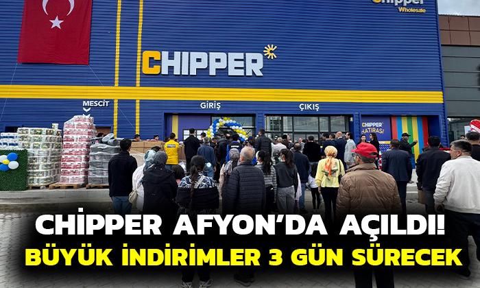 Chipper Afyon’da açıldı! Büyük indirimler 3 gün sürecek