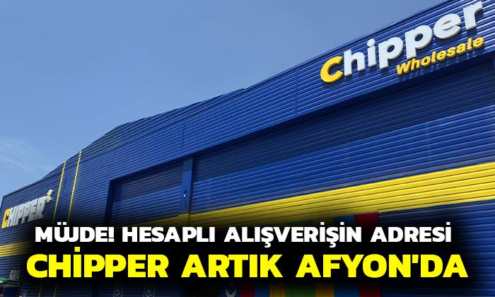 AFYON’A MÜJDE! HESAPLI ALIŞVERİŞİN ADRESİ CHİPPER ARTIK AFYON’DA